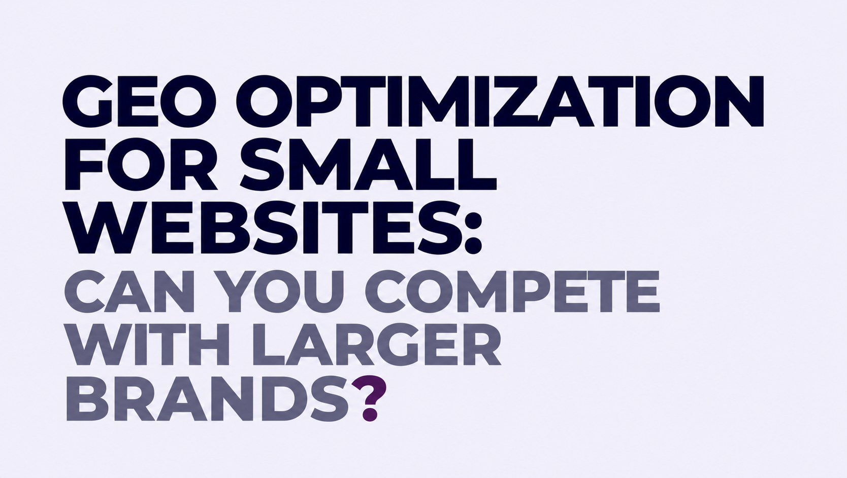 GEO Optimization for Small Websites: Can You Compete with Larger Brands?