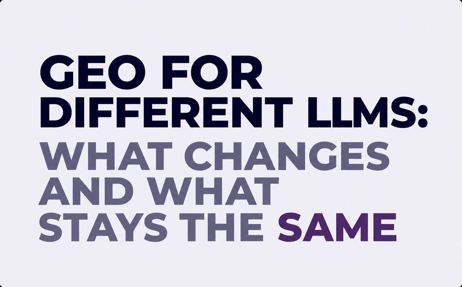 GEO for Different LLMs: What Changes and What Stays the Same