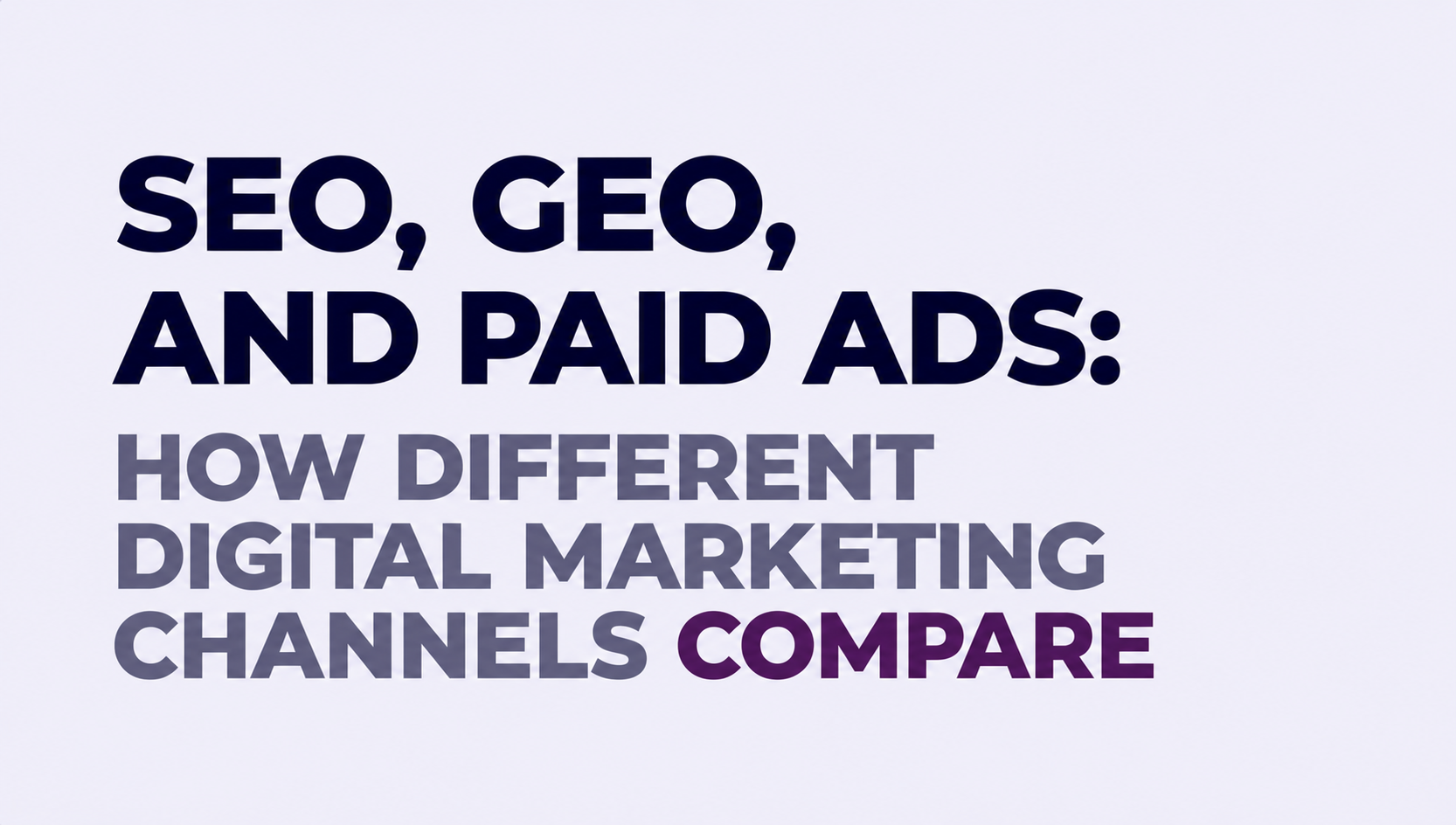 SEO, GEO, and Paid Ads: How Different Digital Marketing Channels Compare