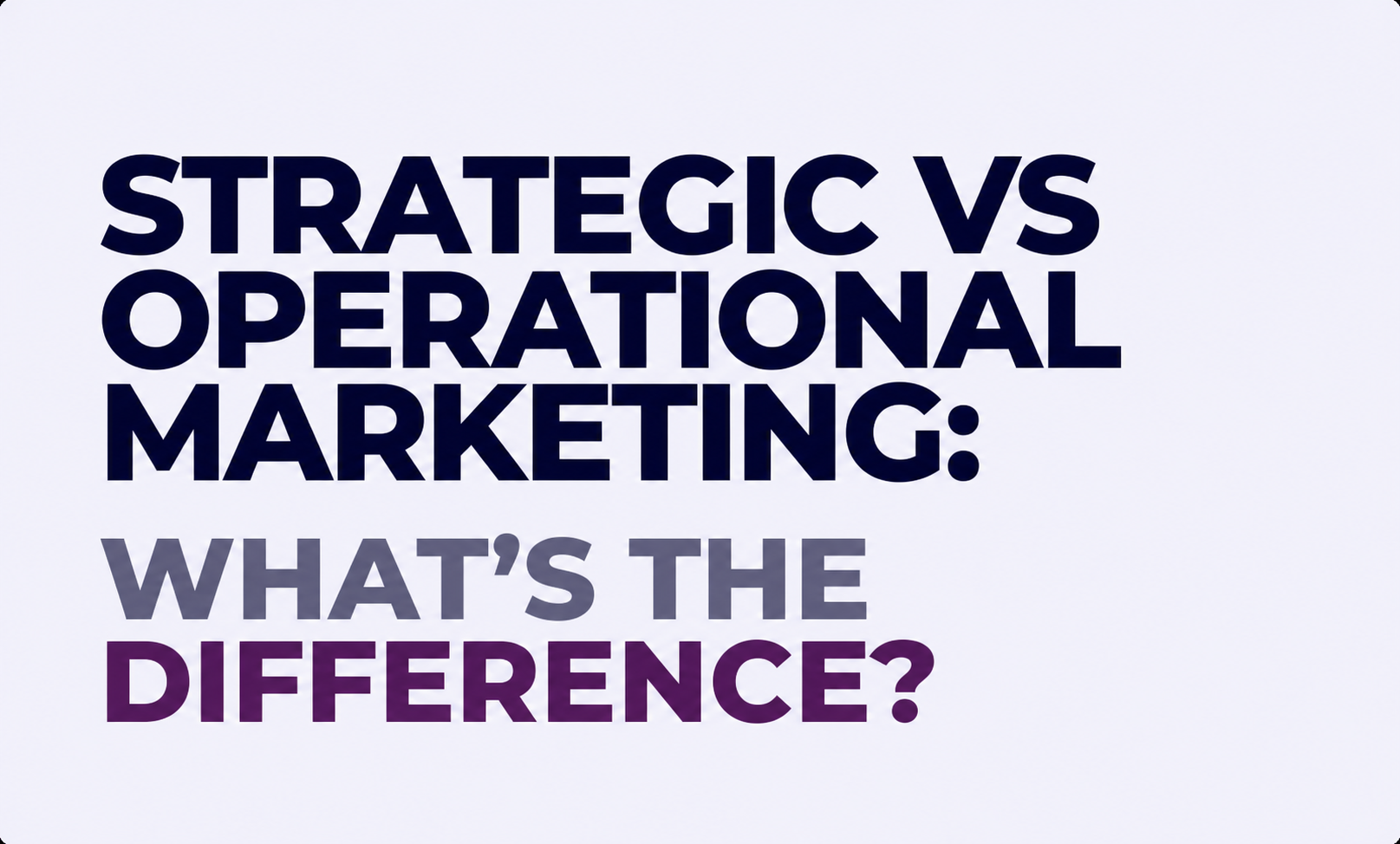 Strategic vs Operational Marketing: What's the Difference?
